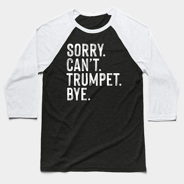 Sorry can't trumpet bye. Perfect present for mom dad friend him or her Baseball T-Shirt by SerenityByAlex